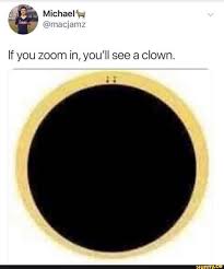 If You Zoom In You Ll See A Clown Ifunny Funny Memes Funny Relatable Memes Stupid Memes