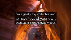 When you quote collector car insurance with hagerty, you can get a reduced rate for adding two or more classic vehicles to your policy. Craig Mccracken Quote I M A Geeky Toy Collector And To Have Toys Of Your Own
