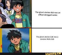 The Ghost Stories Dub Was An Offical Abrigged Series The Ghost Stories Dub Was A Reverse 4kids Dub