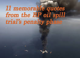 11 memorable quotes from the BP oil spill trial&#39;s penalty phase ... via Relatably.com