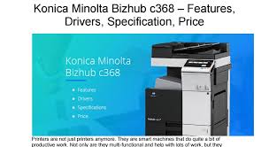 The konica minolta bizhub 20 comes with specifications as follow copying process electrophotographic laser, copy/print speed a4 mono (cpm) up to 30 cpm, 1st copy/print time mono (sec). Konica Minolta C368 Driver Windows Xp