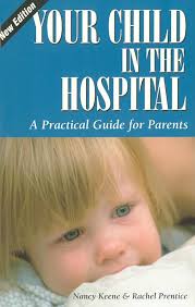 Your Child in the Hospital: A Practical Guide for Parents, 2nd Edition  (Patient Centered Guides)