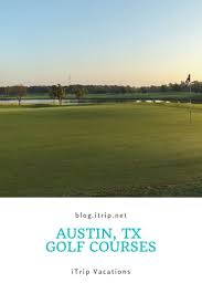 Austin Golf Courses 7 Greens To Play In Central Texas Itripvacations Golf Courses Texas Golf Golf