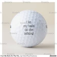 From the outfits to the fact that it is ridiculously expensive, it's easy to poke fun at i had a wonderful experience on the golf course today. 120 Funny Golf Balls Sayings Imprinted Ideas Golf Golf Ball Golf Humor