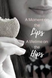 A Moment On The Lips A Lifetime On The Hips Friends Pin On Inspiring