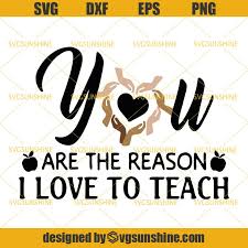 You Are The Reason I Love To Teach Svg Back To School Svg Teacher Svg Be Kind Hand Svg Svgsunshine