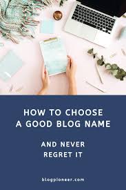 Check spelling or type a new query. How To Choose A Good Blog Name Examples Blog Pioneer