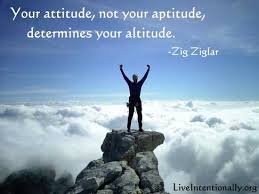 Inspirational Quote Your Attitude Not Your Aptitude Will Determine Your Altitude Zig Ziglar Law Of Attraction Life Purpose Motivation