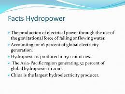 Facts Hydropower The Production Of Electrical Power Through The Use Of The Gravitational Force Of Falling Or Flowing Water Accounting For 16 Percent Of Ppt Video Online Download