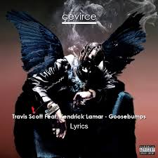 Maybe you would like to learn more about one of these? Travis Scott Feat Kendrick Lamar Goosebumps Lyrics Translate Institution Cevirce