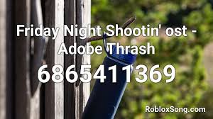 Check spelling or type a new query. Friday Night Shootin Ost Adobe Thrash Roblox Id Roblox Music Codes