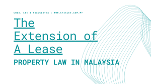Property Law In Malaysia The Extension Of A Lease Chia Lee Associates