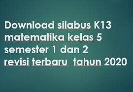Pada tahun 2014 kurikulum terjadi perubahan kurikulum pendidikan yang berlaku dan diterapkan di indonesia. Download Silabus K13 Matematika Kelas 5 Semester 1 Dan 2 Revisi Terbaru Tahun 2020 Beritapppk Com