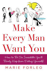 Make Every Man Want You Or Make Yours Want You More Kindle Edition By Forleo Marie Health Fitness Dieting Kindle Ebooks Amazon Com make every man want you or make yours want you more
