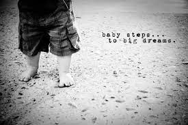 Baby Steps Steps Quotes Baby Steps Dream Big