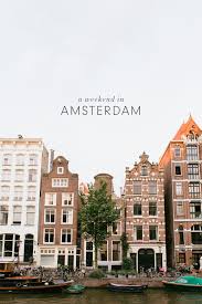 A Weekend In Amsterdam Viaggio Amsterdam Viaggiare In Europa Viaggi