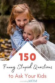Sadly, no pun in ten did. 150 Funny Stupid Questions To Ask Your Kids Everythingmom