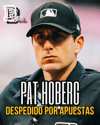 🚨 ÚLTIMA HORA: MLB DESPIDE A ÁRBITRO POR APUETAS 🚨 La MLB ha despedido al  umpire Pat Hoberg por compartir cuentas de apuestas con un amigo que  apostaba en juegos de béisbol.