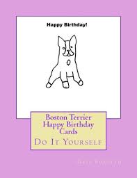 Custom birthday ecards that won't end up in the trash. Boston Terrier Happy Birthday Cards Do It Yourself Amazon De Forsyth Gail Fremdsprachige Bucher