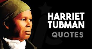 Harriet tubman escaped slavery to become a leading abolitionist. 11 Incredible Harriet Tubman Quotes 2021 Updated Wealthy Celebrity