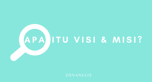 Apa itu visi dan misi. Apa Itu Visi Dan Misi Pengertian Dan Perbedaannya Zonanulis Com
