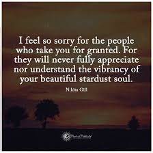 I Feel Sorry For People Who Have Taken You For Granted Nikita Gill Quote 101 Quotes