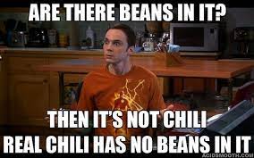 Are There Beans In It Then It S Not Chili Real Chili Has No Beans In It Sheldon Cooper On Chili He Is Texan Texas Ch Texas Chili Sheldon Real Chili