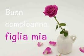 Lettera Buon Compleanno A Mia Figlia Auguri Di Buon Compleanno Buon Compleanno Buon Compleanno Figlia
