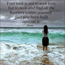 Your Task Is Not To Seek Love But To Seek And Find All The Barriers Within Yourself That You Have Built Against It Rum Rumi Quotes Inspirational Words Rumi