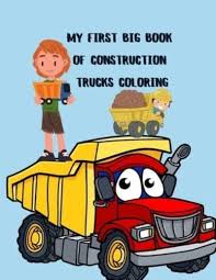 When we think of october holidays, most of us think of halloween. My First Big Book Of Construction Trucks Coloring Big Trucks Coloring Book For Kids Ages 2 4 And 4 8 Boys Or Girls With Over 40 High Quality Garbage Trucks Digger Tractors And More Gary 9789983525267 Blackwell S