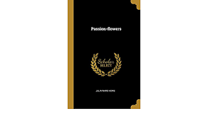 Maybe you would like to learn more about one of these? Passion Flowers Howe Julia Ward 9780469753372 Amazon Com Books