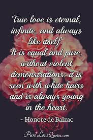 True Love Is Eternal Infinite And Always Like Itself It Is Equal And Pure Purelovequotes
