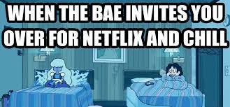 Netflix Chill With The Bae Netflix And Chill Know Your Meme