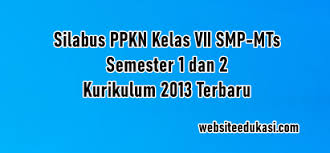 Silabus pkn smp kelas 7,8 dan 9 tahun 2021/2022, silabus pendidikan kewarganegaraan kelas vii, viii dan ix, silabus ppkn semester 1 dan 2 Silabus Pkn Kelas 7 Kurikulum 2013 Tahun 2021 2022