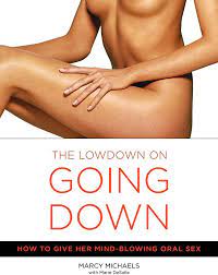 The Lowdown on Going Down: How to Give Her Mind-Blowing Oral Sex: Michaels,  Marcy, Desalle, Marie: 9780767916578: Amazon.com: Books