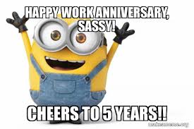 Ochanged all my passwords to incorrect so whenever i forget, it will tell me your password is incorrect. Happy Work Anniversary Sassy Cheers To 5 Years Happy Minion Make A Meme