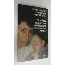 Osta Becker: Der Engel von Mostar : Eine Frau kämpft um die Rettung  bosnischer Kinder