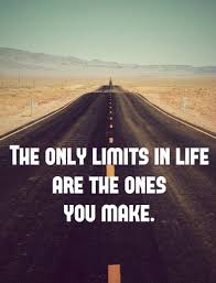 The Only Limits In Life Are The Ones You Make The Only Limits In Life Are The Ones You Make Quotes