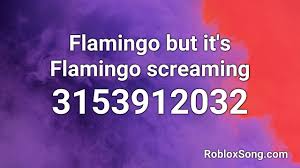 To play music, insert the id of the music and press the play button. Flamingo But It S Flamingo Screaming Roblox Id Roblox Music Code Youtube