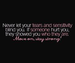 Never Let Your Tears And Sensitivity Blind You Strong Quotes Woman Quotes Words