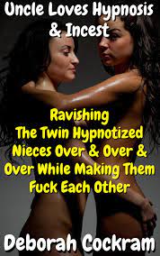 Uncle Loves Hypnosis & Incest: Ravishing The Twin Nieces Over & Over & Over  While Making Them Fuck Each Other – Naughty Erotica
