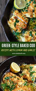 Greek Style Baked Cod Recipe With Lemon And Garlic Delish28 Baked Cod Recipes Cod Recipes Fish Fillet Recipe