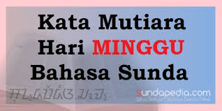 333 kata mutiara bahasa sunda kahirupan asli bikin semangat from i1.wp.com peribahasa sunda / peribahasa sunda huruf c. Kata Kata Mutiara Hari Minggu Bahasa Sunda Penuh Motivasi Sundapedia Com