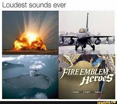 Loudest Sounds Ever Ifunny Funny Pictures Funny Memes Fire Emblem