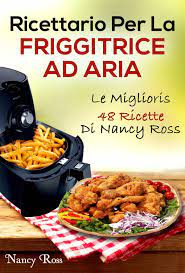 Check spelling or type a new query. Ricettario Per La Friggitrice Ad Aria Le Migliori 48 Ricette Di Nancy Ross Ebook By Nancy Ross 9781507189528 Rakuten Kobo United States