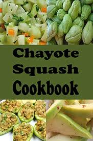 Maybe you would like to learn more about one of these? Chayote Squash Cookbook Delicious Mirliton Recipes English Edition Ebook Sommers Laura Amazon De Kindle Shop