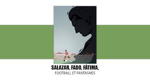 Salazar, Fado, Fátima, football et fantasmes - Article de la revue - Revue  n°3 - 12-11-2021 - la revue - afterfoot.media