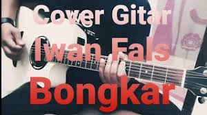 Chord gitar lagu iwan fals bongkar. Cover Gitar Lagu Iwan Fals Bongkar Mp3 Download