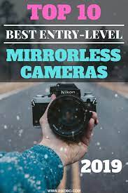 Best Entry Level Mirrorless Cameras In 2021 Mirrorless Camera Photography Best Camera For Photography Mirrorless Camera