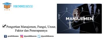 Pengertian Manajemen Fungsi Unsur Faktor Dan Penerapannya